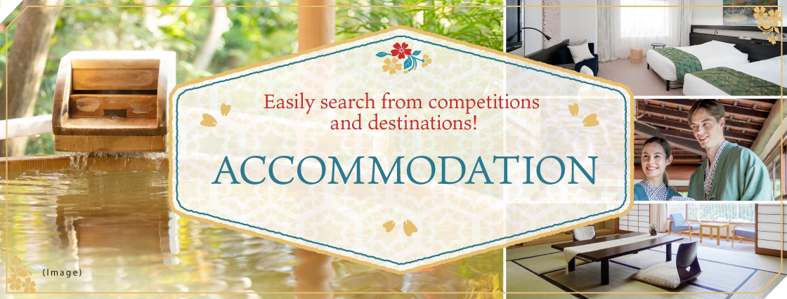 Easily search from competitions and destinations! ACCOMMODATION